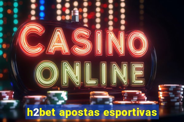 h2bet apostas esportivas